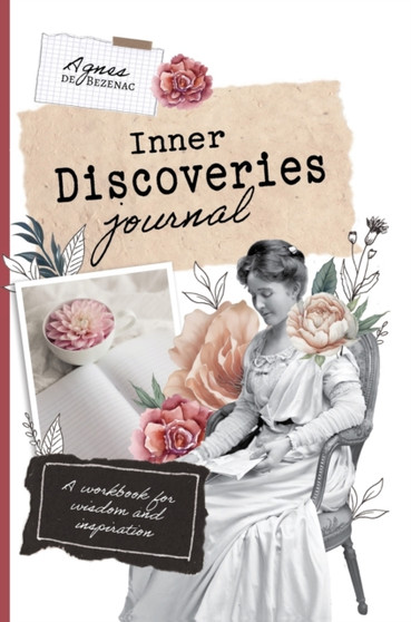 Inner Discoveries : A workbook for wisdom and inspiration by Agnes De Bezenac - Hardback