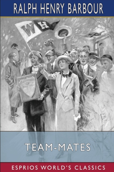 Team-Mates (Esprios Classics) : Illustrated by C. M. Relyea by Ralph Henry Barbour - Paperback