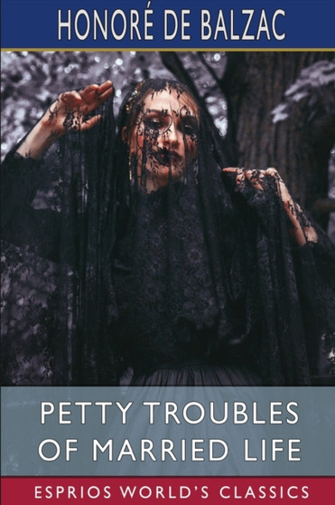 Petty Troubles of Married Life (Esprios Classics) by Honore de Balzac - Paperback