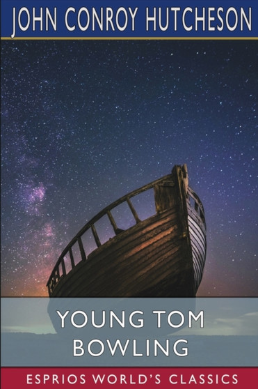 Young Tom Bowling (Esprios Classics) by John Conroy Hutcheson - Paperback