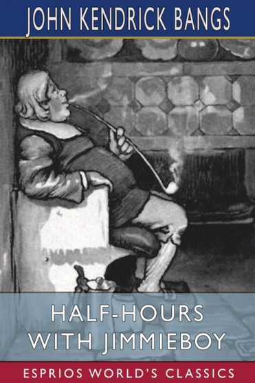 Half-Hours with Jimmieboy (Esprios Classics) by John Kendrick Bangs - Paperback