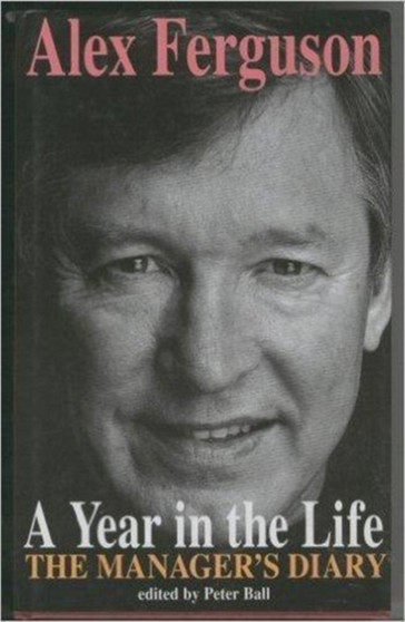 A Year in the Life by Alex Ferguson - Hardback