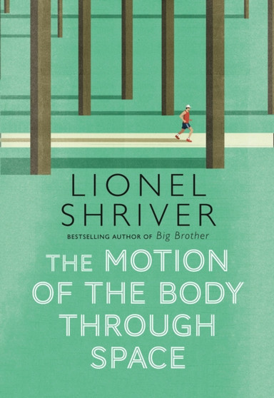 The Motion of the Body Through Space by Lionel Shriver - Hardback