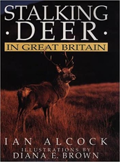 Stalking Deer in Great Britain by Ian C.N. Alcock - Hardback