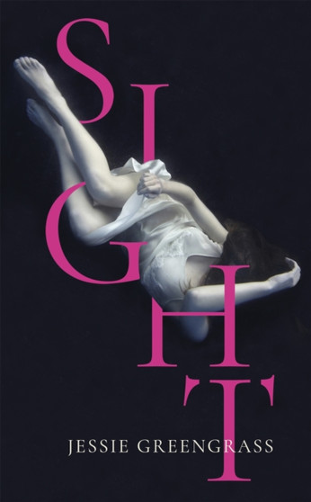 Sight : SHORTLISTED FOR THE WOMEN'S PRIZE FOR FICTION 2018 by Jessie Greengrass - Hardback