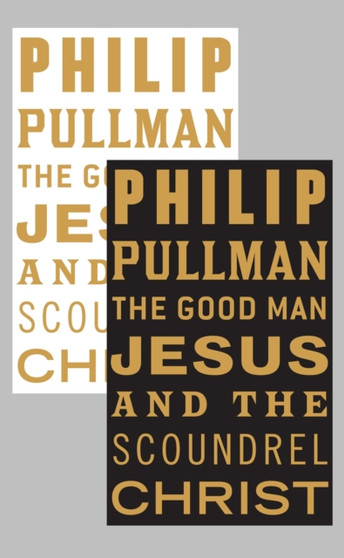 The Good Man Jesus and the Scoundrel Christ by Philip Pullman - Hardback
