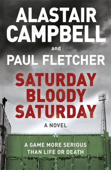 Saturday Bloody Saturday by Alastair Campbell - Hardback