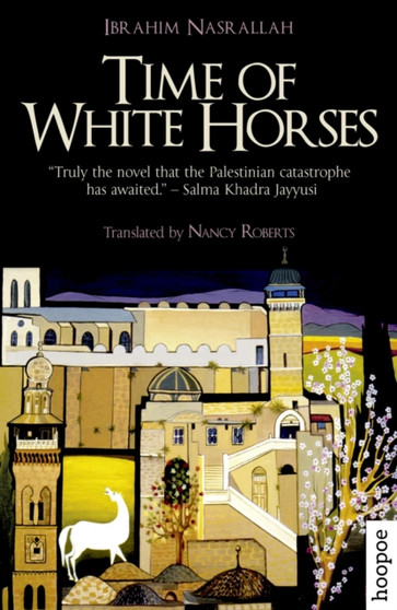 Time of White Horses : A Novel by Ibrahim Nasrallah - Paperback