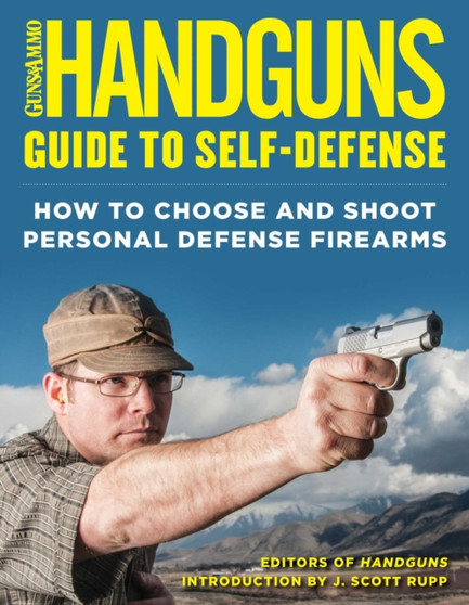 Handguns Guide to Self-Defense : How to Choose and Shoot Personal Defense Firearms by J.Scott Rupp - Paperback