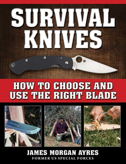 Survival Knives : How to Choose and Use the Right Blade by James Morgan Ayres - Paperback