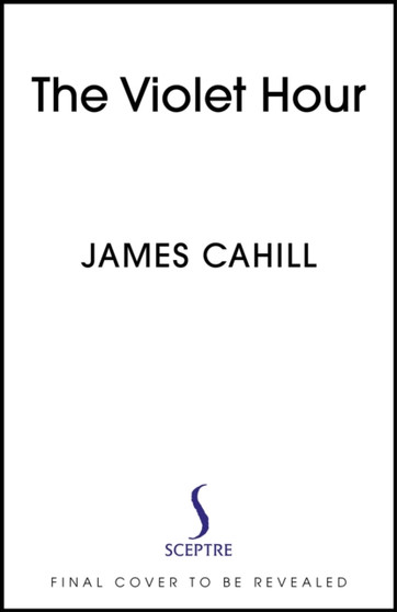 The Violet Hour by James Cahill - Hardback
