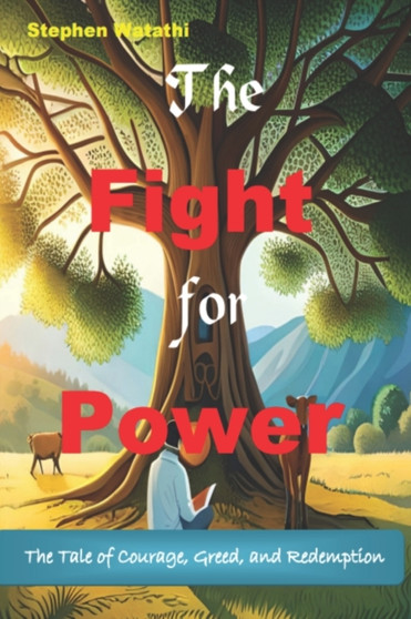 The Fight for Power : The Tale of Courage, Greed, and Redemption by Stephen Njenga Watathi - Paperback