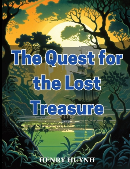 The Quest for the Lost Treasure : A Thrilling Children's Action & Adventure by Henry Huynh - Paperback