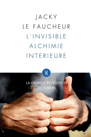 L'Invisible Alchimie Interieure : La Grande Revelation du Karma by Jacky Le Faucheur - Paperback