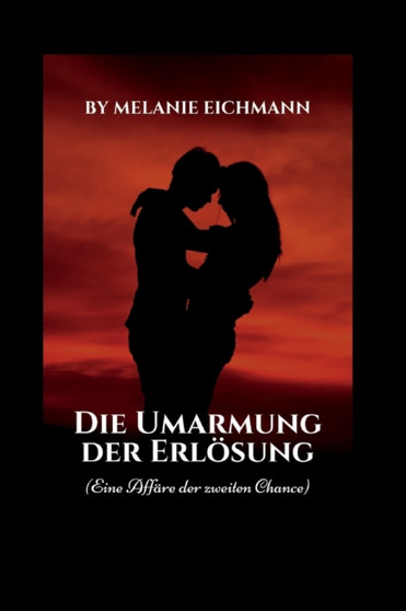Die Umarmung der Erloesung : Eine Affare der zweiten Chance : 4 by Melanie Eichmann - Paperback