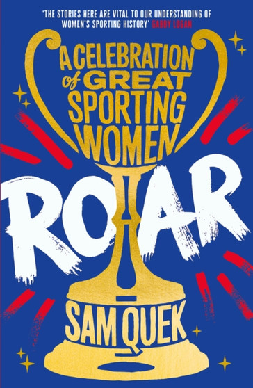 Roar : A Celebration of Great Sporting Women by Sam Quek - Paperback