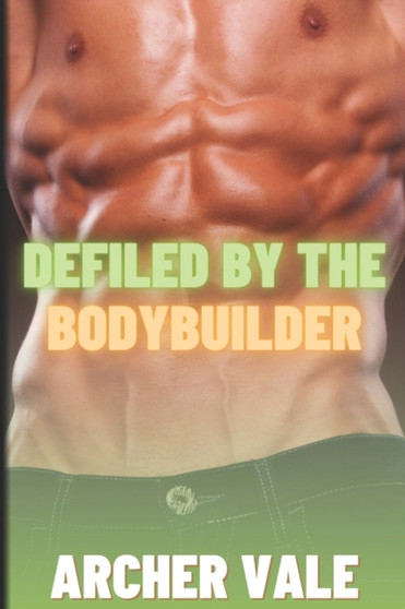 Defiled by the Bodybuilder : 4 by Archer Vale - Paperback