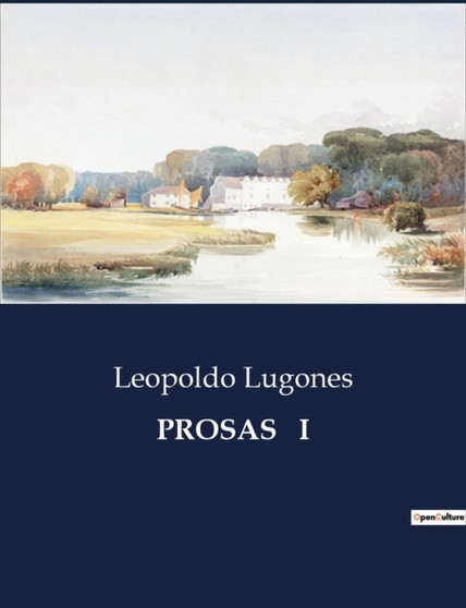 Prosas I by Leopoldo Lugones - Paperback
