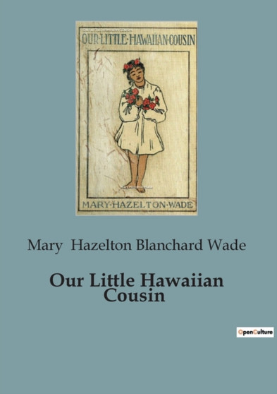 Our Little Hawaiian Cousin by Mary Hazelton Blanchard Wade - Paperback Our Little Hawaiian Cousin by Mary Hazelton Blanchard Wade - Paperback
