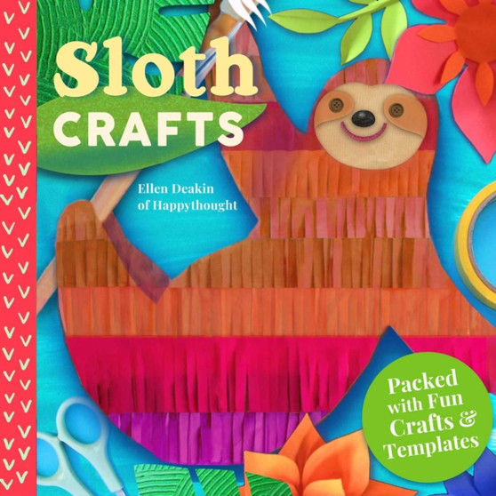 Sloth Crafts : 18 Fun & Creative Step-by-Step Projects by Ellen Deakin - Hardback