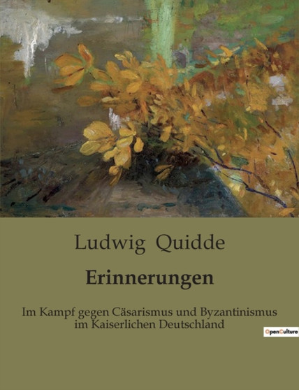 Erinnerungen : Im Kampf gegen Casarismus und Byzantinismus im Kaiserlichen Deutschland by Ludwig Quidde - Paperback