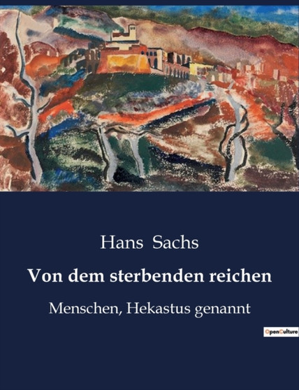 Von dem sterbenden reichen : Menschen, Hekastus genannt by Hans Sachs - Paperback