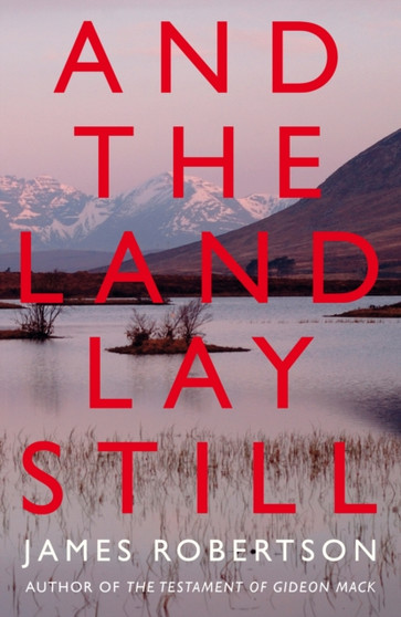 And the Land Lay Still by James Robertson - Hardback