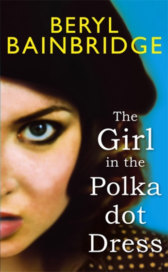 The Girl In The Polka Dot Dress by Beryl Bainbridge - Hardback
