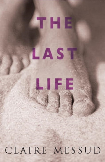 The Last Life by Claire Messud - Paperback