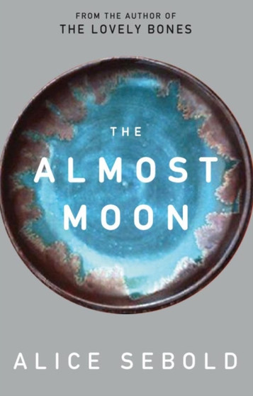The Almost Moon by Alice Sebold - Hardback