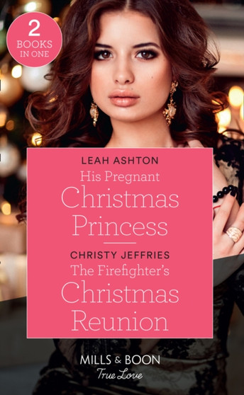 His Pregnant Christmas Princess : His Pregnant Christmas Princess / the Firefighter's Christmas Reunion by Leah Ashton - Paperback