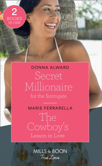 Secret Millionaire For The Surrogate : Secret Millionaire for the Surrogate (Marrying a Millionaire) / the Cowboy's Lesson in Love (Forever, Texas) by Donna Alward - Paperback