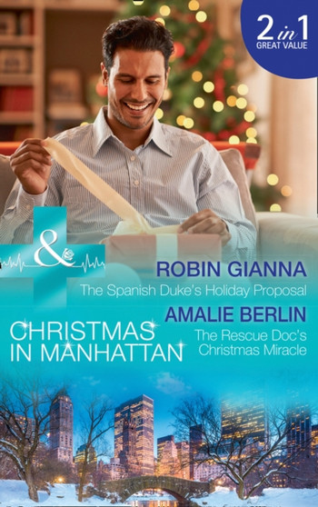 The Spanish Duke's Holiday Proposal : The Spanish Duke's Holiday Proposal (Christmas in Manhattan, Book 3) / the Rescue DOC's Christmas Miracle (Christmas in Manhattan, Book 4) by Robin Gianna - Paperback