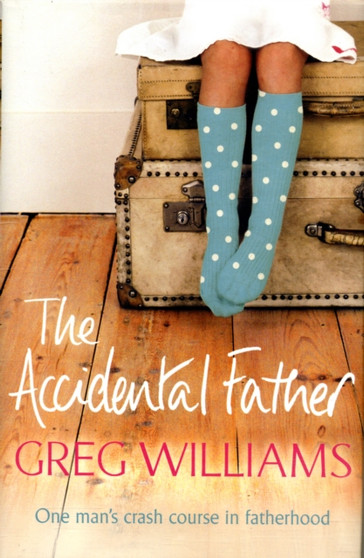 The Accidental Father by Greg Williams - Hardback