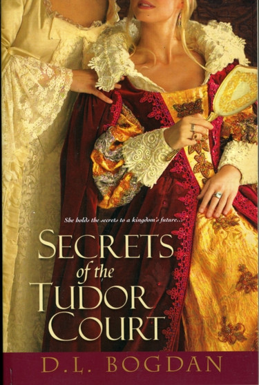 Secrets of the Tudor Court by D.L. Bogdan - Paperback