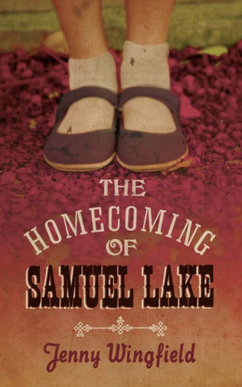 The Homecoming of Samuel Lake by Jenny Wingfield - Hardback