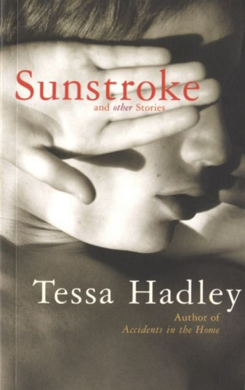 Sunstroke and Other Stories by Tessa Hadley - Paperback