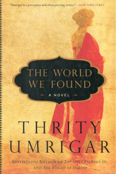 The World We Found : A Novel by Thrity Umrigar - Paperback