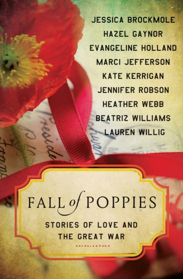 Fall of Poppies : Stories of Love and the Great War by Heather Webb - Paperback