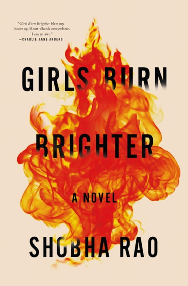 Girls Burn Brighter : A Novel by Shobha Rao - Hardback