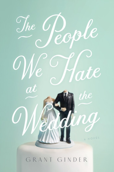 The People We Hate at the Wedding by Grant Ginder - Hardback