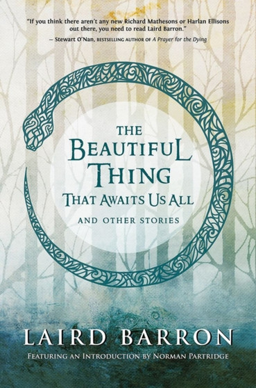 The Beautiful Thing That Awaits Us All : Stories by Laird Barron - Hardback