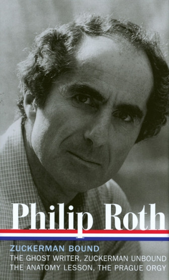 Philip Roth: Zuckerman Bound: A Trilogy & Epilogue 1979-1985 (LOA #175) : The Ghost Writer / Zuckerman Unbound / The Anatomy Lesson / The Prague Orgy : 4 by Philip Roth - Hardback