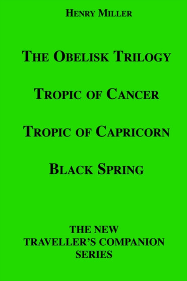 The Obelisk Trilogy : Tropic of Cancer, Tropic of Capricorn, Black Spring by Henry Miller - Paperback