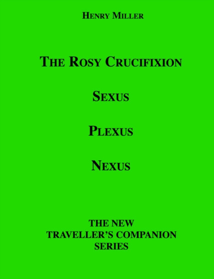 The Rosy Crucifixion : Sexus, Plexus, Nexus by Henry Miller - Paperback