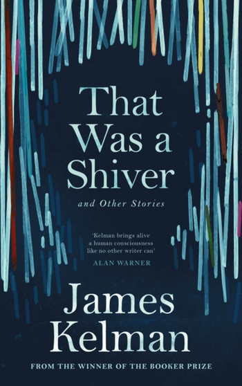 That Was a Shiver, and Other Stories by Mr James Kelman - Hardback