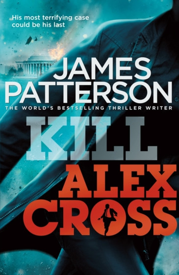 Kill Alex Cross : (Alex Cross 18) : 18 by James Patterson - Hardback