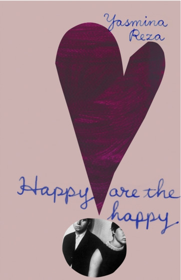 Happy are the Happy by Yasmina Reza - Hardback