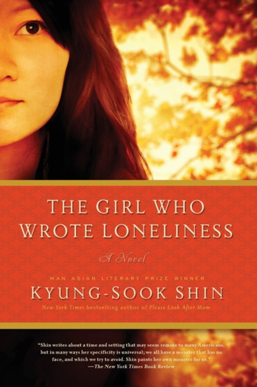 The Girl Who Wrote Loneliness : A Novel by Kyung-Sook Shin - Paperback