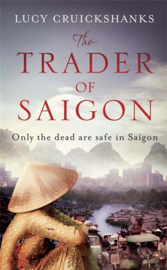 The Trader of Saigon by Lucy Cruickshanks - Hardback